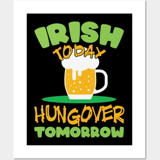 Irish today, hungover tomorrow Posters and Art